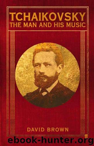 Tchaikovsky: The Man and his Music by Brown David