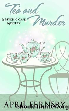 Tea And Murder (A Psychic Cafe Mystery Book 3) by April Fernsby