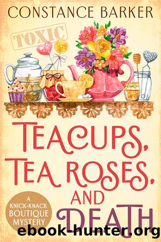 Tea Cups, Tea Roses and Death by Constance Barker