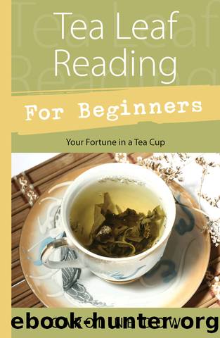 Tea Leaf Reading For Beginners: Your Fortune in a Tea Cup by Caroline Dow