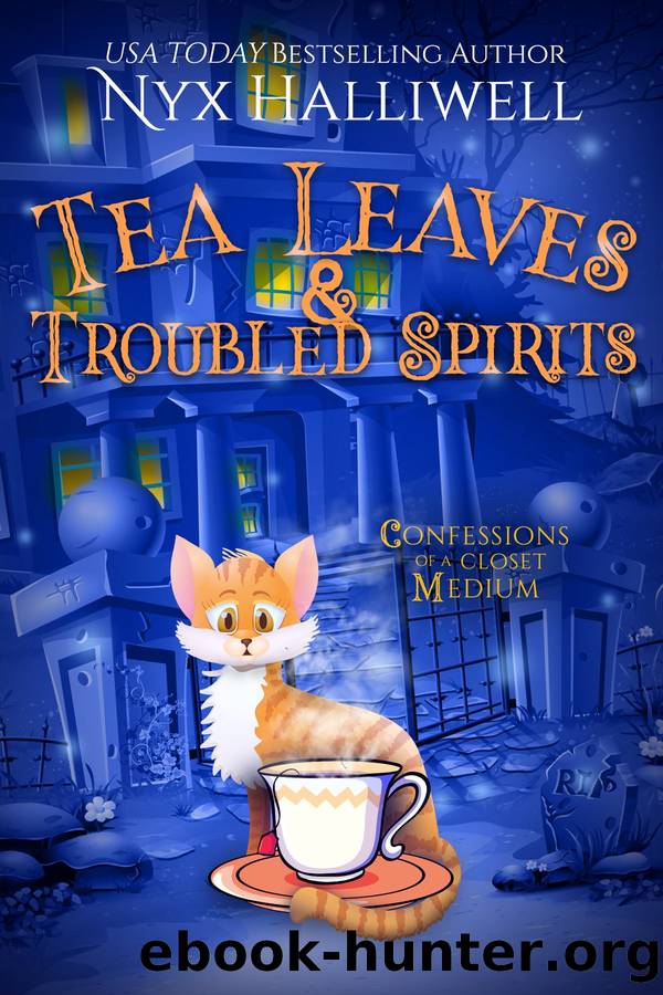 Tea Leaves & Troubled Spirits, Confessions of a Closet Medium, Book 6 a Supernatural Southern Cozy Mystery about a Reluctant Ghost Whisperer by Nyx Halliwell