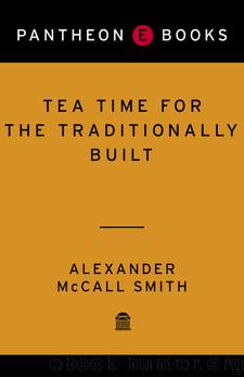 Tea Time for the Traditionally Built by Alexander Mccall Smith