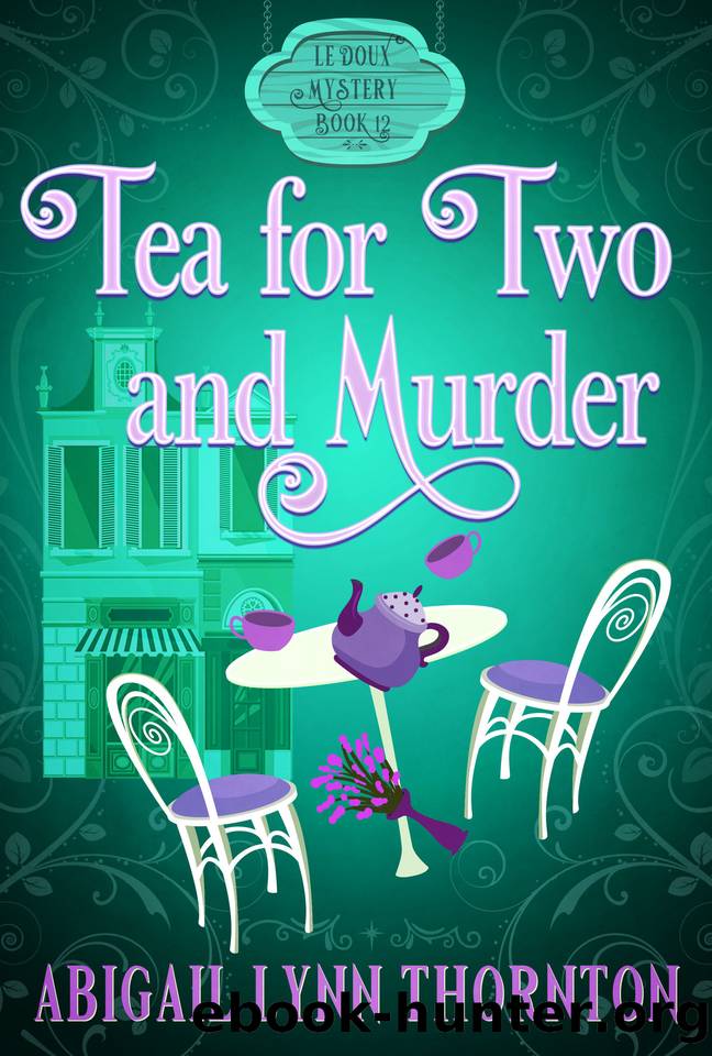 Tea for Two and Murder: a paranormal cozy mystery (Le Doux Mysteries Book 12) by Abigail Lynn Thornton
