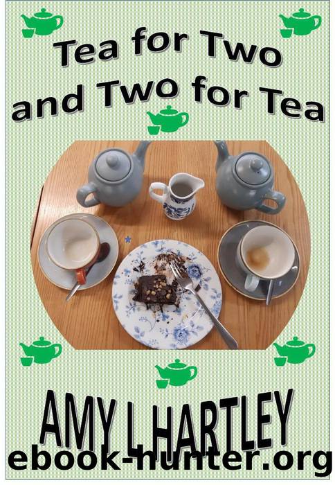 Tea for Two and Two for Tea by Amy L Hartley