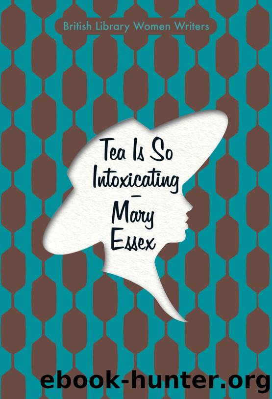 Tea is So Intoxicating (British Library Women Writers Book 6) by Mary Essex