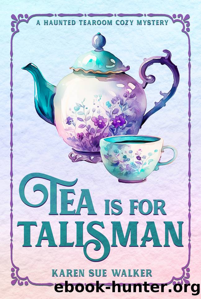 Tea is for Talisman: A Haunted Tearoom Cozy Mystery with Recipes (Haunted Tearoom Cozy Mysteries Book 9) by Karen Sue Walker