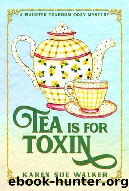 Tea is for Toxin: A Haunted Tearoom Cozy Mystery with Recipes (Haunted Tearoom Cozy Mysteries Book 2) by Karen Sue Walker