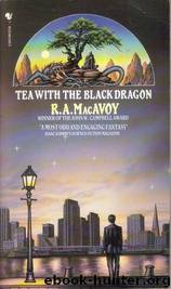 Tea with The Black Dragon by R. A. MacAvoy