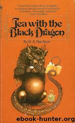 Tea with the Black Dragon (v1.4) by R. A. MacAvoy
