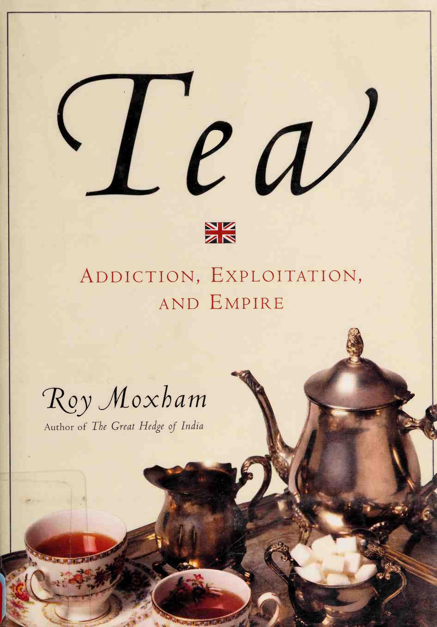 Tea: Addiction, Exploitation, and Empire by Roy Moxham