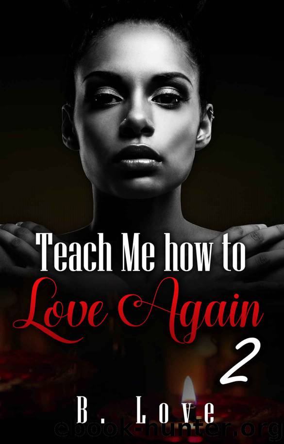 Teach Me how to Love Again 2 by B. Love