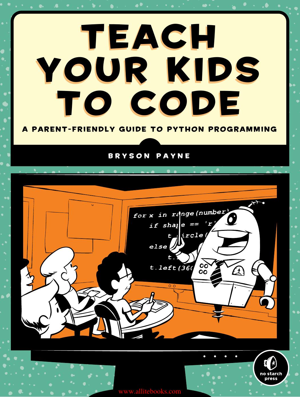 Teach Your Kids To Code A Parent-friendly Guide to Python Programming by Unknown