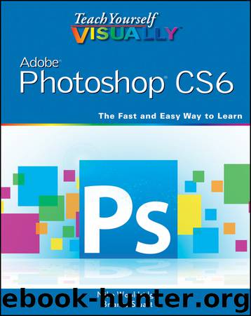 Teach Yourself VISUALLY Adobe Photoshop CS6 by Mike Wooldridge