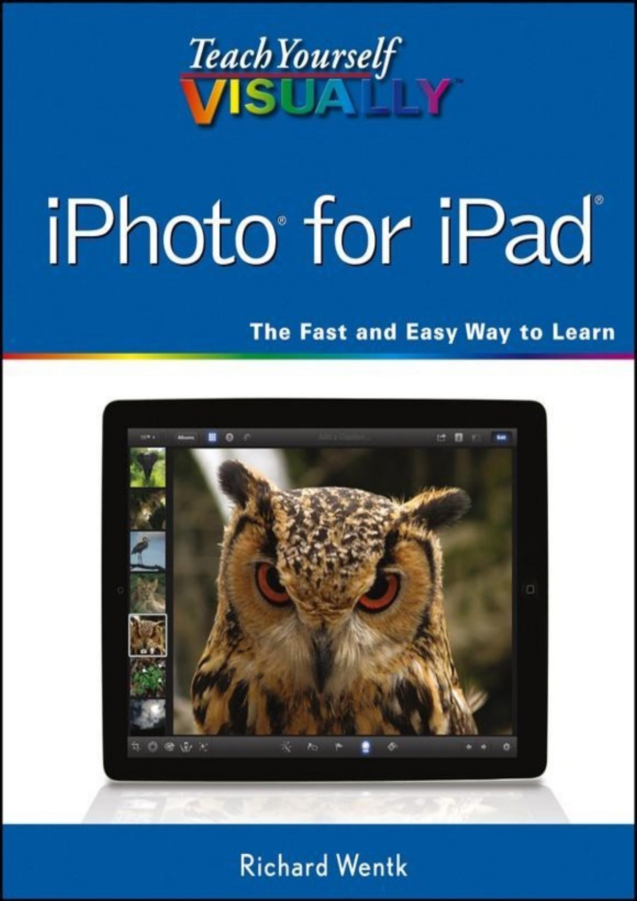 Teach Yourself VISUALLY iPhoto for iPad (Teach Yourself VISUALLY (Tech)) by Richard Wentk