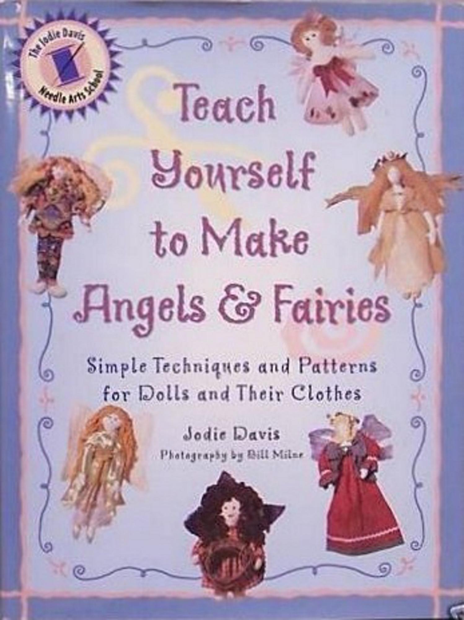 Teach Yourself to Make Angels and Fairies: Simple Techniques and Patterns for Dolls and Their Clothes by Jodie Davis