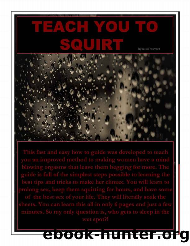 Teach you to Squirt. The no fluff guide to making a woman Squirt. by Mike Hillyard