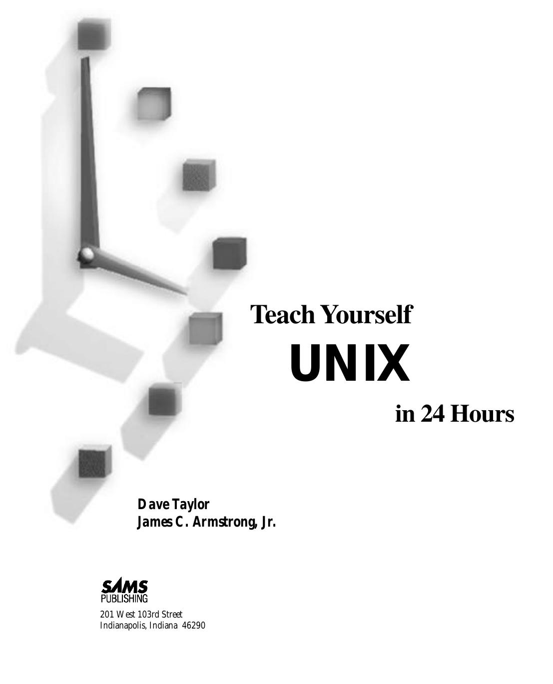 Teach yourself UNIX in 24 hours by Dave Taylor & James C. Armstrong & Jr