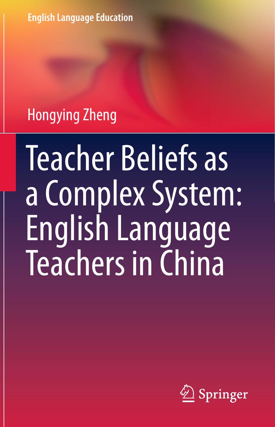 Teacher Beliefs as a Complex System: English Language Teachers in China by Hongying Zheng (auth.)