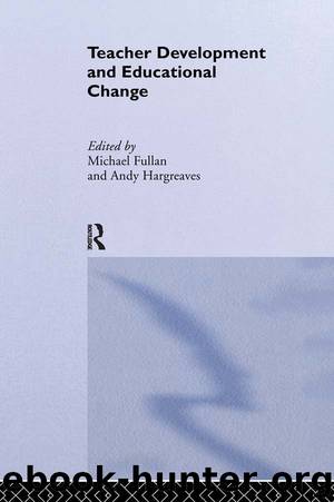 Teacher Development and Educational Change by Hargreaves Andy. Fullan Michael