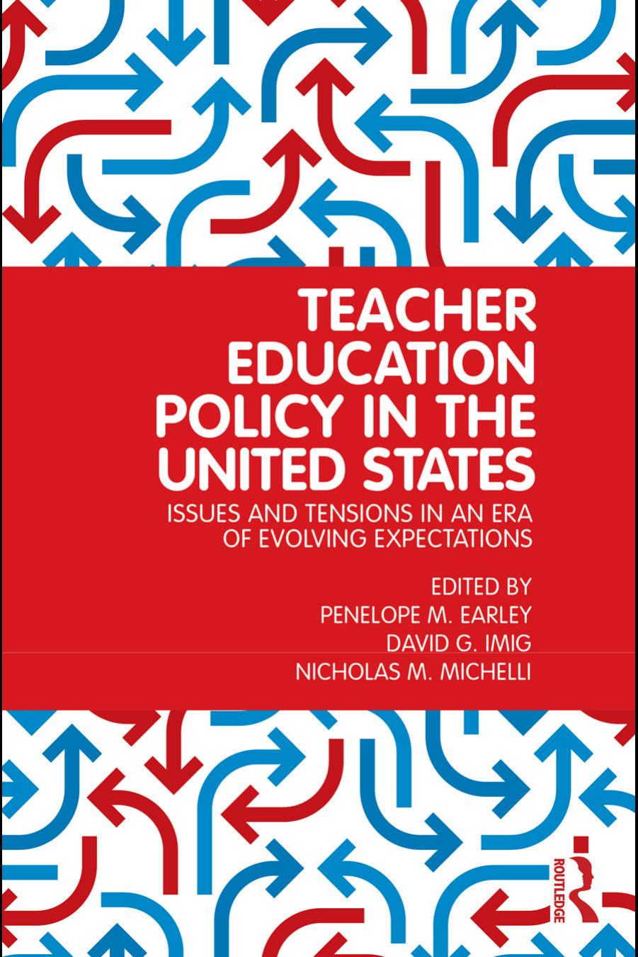 Teacher Education Policy in the United States: Issues and Tensions in an Era of Evolving Expectations by Penelope M. Earley