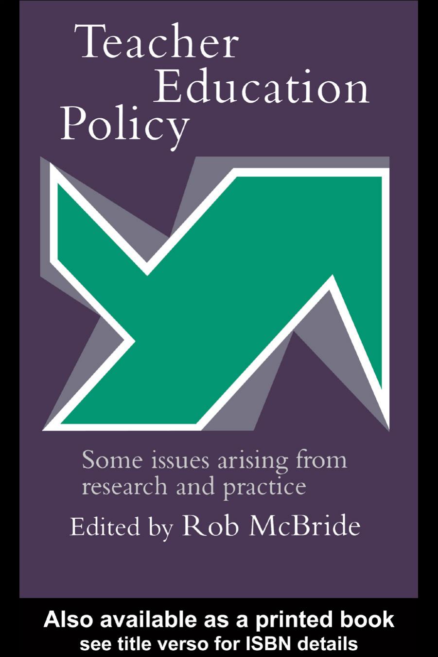 Teacher Education Policy: Some Issues Arising From Research And Practice by Rob Mcbride