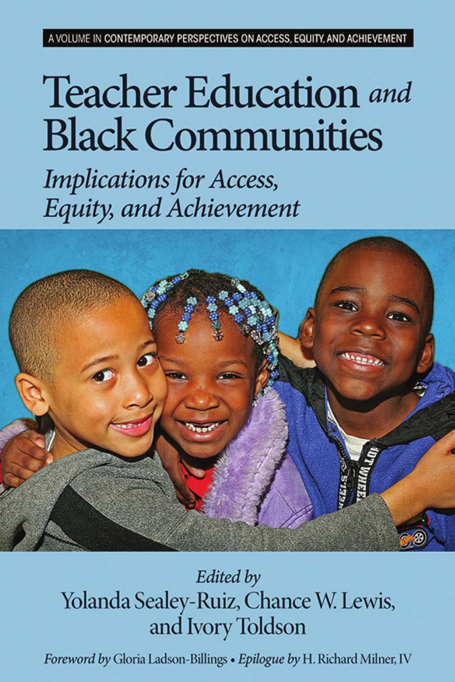 Teacher Education and Black Communities : Implications for Access, Equity and Achievement by Yolanda Sealey-Ruiz; Chance W. Lewis; Ivory Toldson