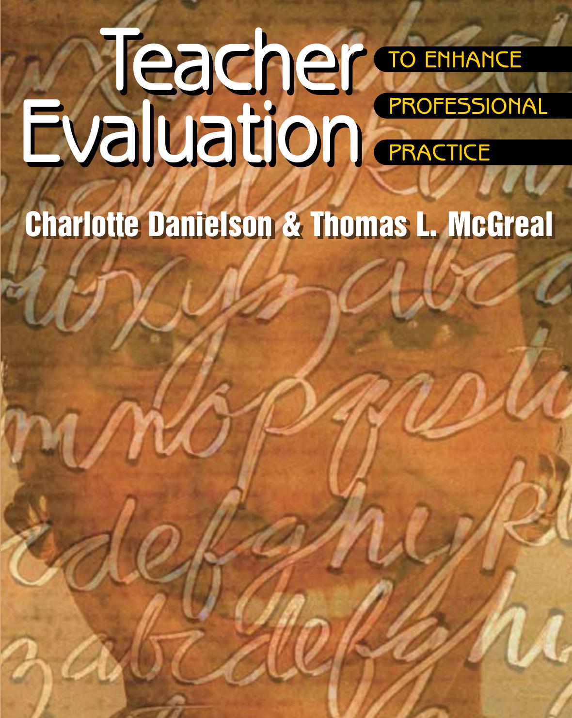 Teacher Evaluation: To Enhance Professional Practice by Charlotte Danielson Thomas L. McGreal