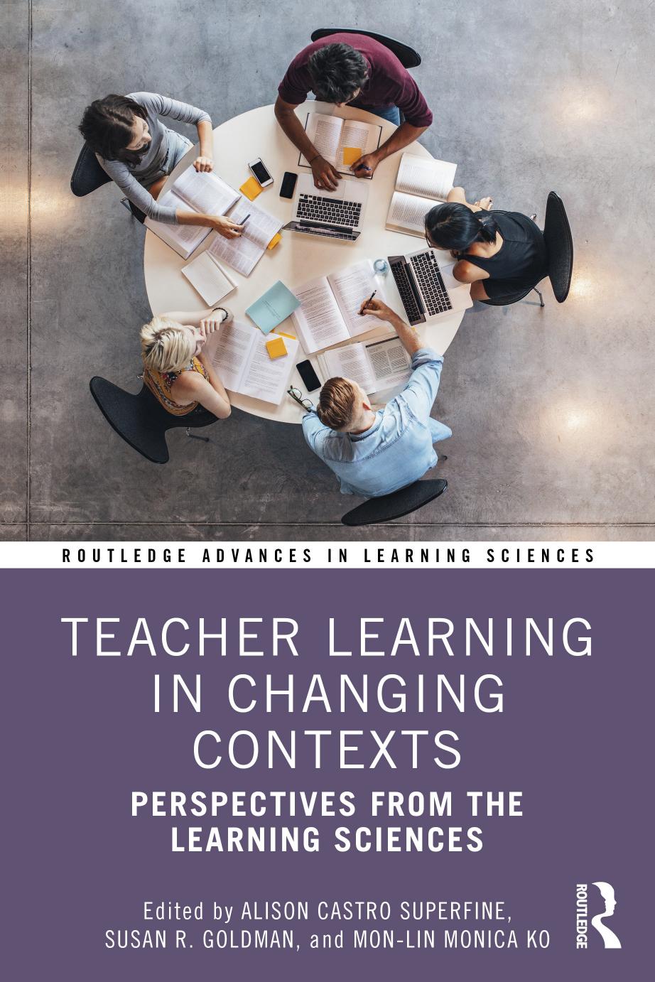Teacher Learning in Changing Contexts: Perspectives from the Learning Sciences by Alison Castro Superfine Susan R. Goldman Mon-Lin Monica Ko
