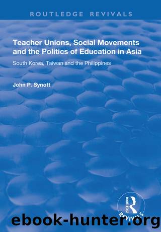 Teacher Unions, Social Movements and the Politics of Education in Asia by John P. Synott