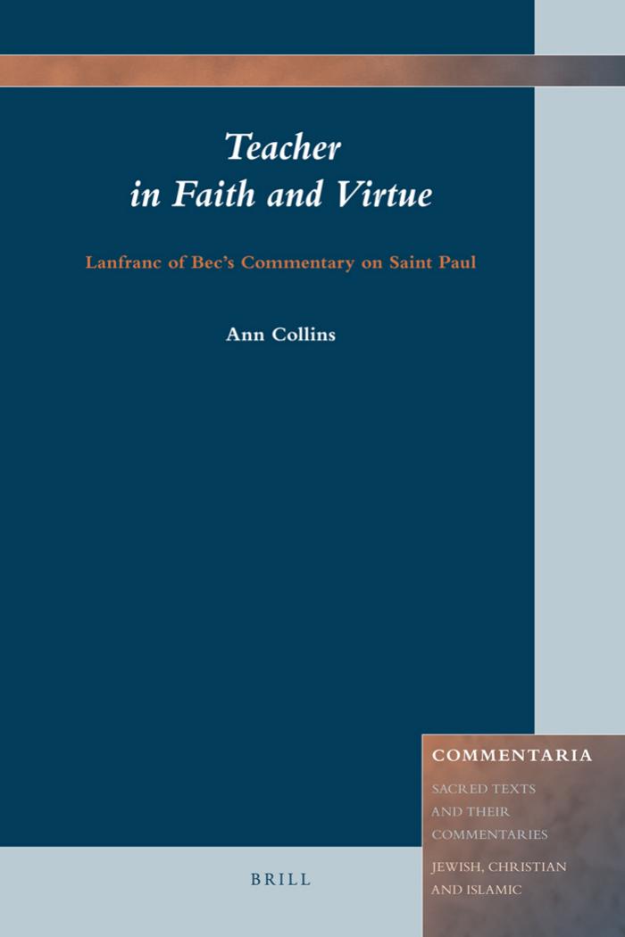 Teacher in Faith and Virtue. Lanfranc of Bec’s Commentary on Saint Paul (Commentaria: Sacred Texts and Their Commentaries: Jewish, Christian and Islamic 1) by Collins A.R