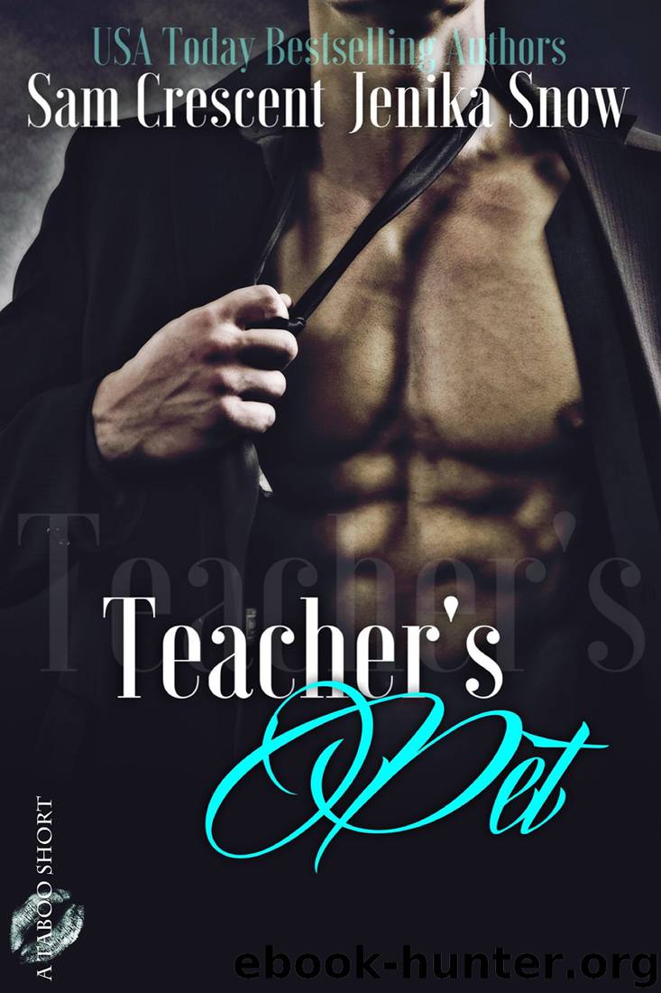 Teacher's Pet (A Taboo Short Book 1) by Jenika Snow & Sam Crescent