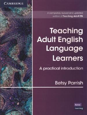 Teaching Adult English Language Learners: A Practical Introduction Paperback (Cambridge Teacher Training and Development) by Betsy Parrish