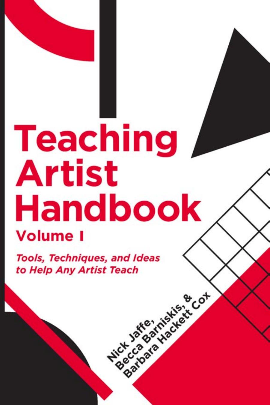 Teaching Artist Handbook, Volume 1: Tools, Techniques, and Ideas to Help and Artist Teach by Nick Jaffe Becca Barniskis Barbara Hackett Cox