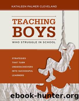 Teaching Boys Who Struggle in School: Strategies That Turn Underachievers into Successful Learners by Cleveland Kathleen Palmer