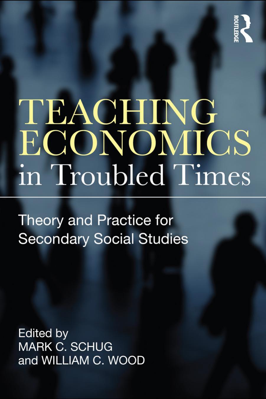 Teaching Economics in Troubled Times : Theory and Practice for Secondary Social Studies by Mark C. Schug; William C. Wood