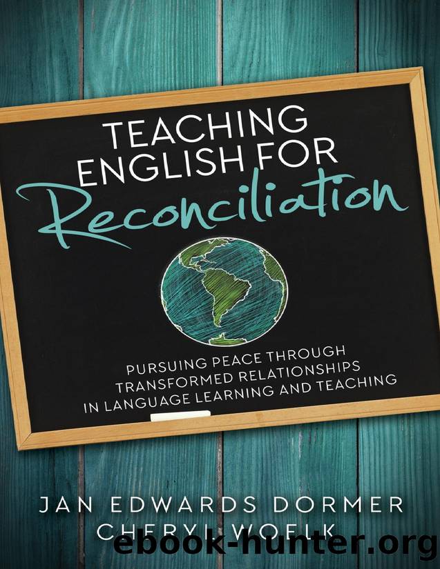 Teaching English for Reconciliation : Pursuing Peace Through Transformed Relationships in Language Learning and Teaching by Jan Edwards Dormer; Cheryl Woelk