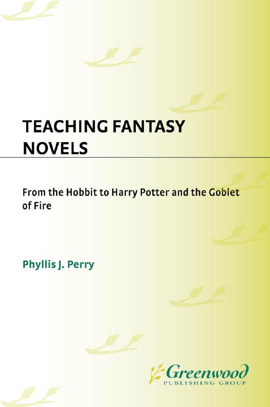 Teaching Fantasy Novels: From The Hobbit to Harry Potter and the Goblet of Fire by Phyllis J. Perry