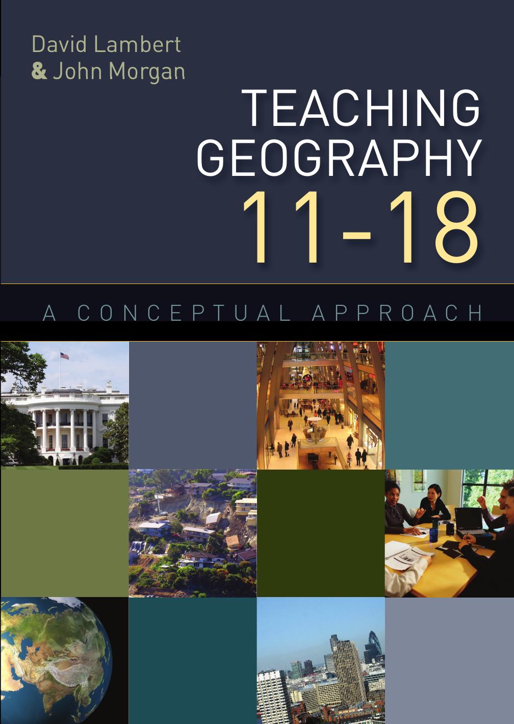 Teaching Geography 11â18 A Conceptual Approach by David Lambert and John Morgan