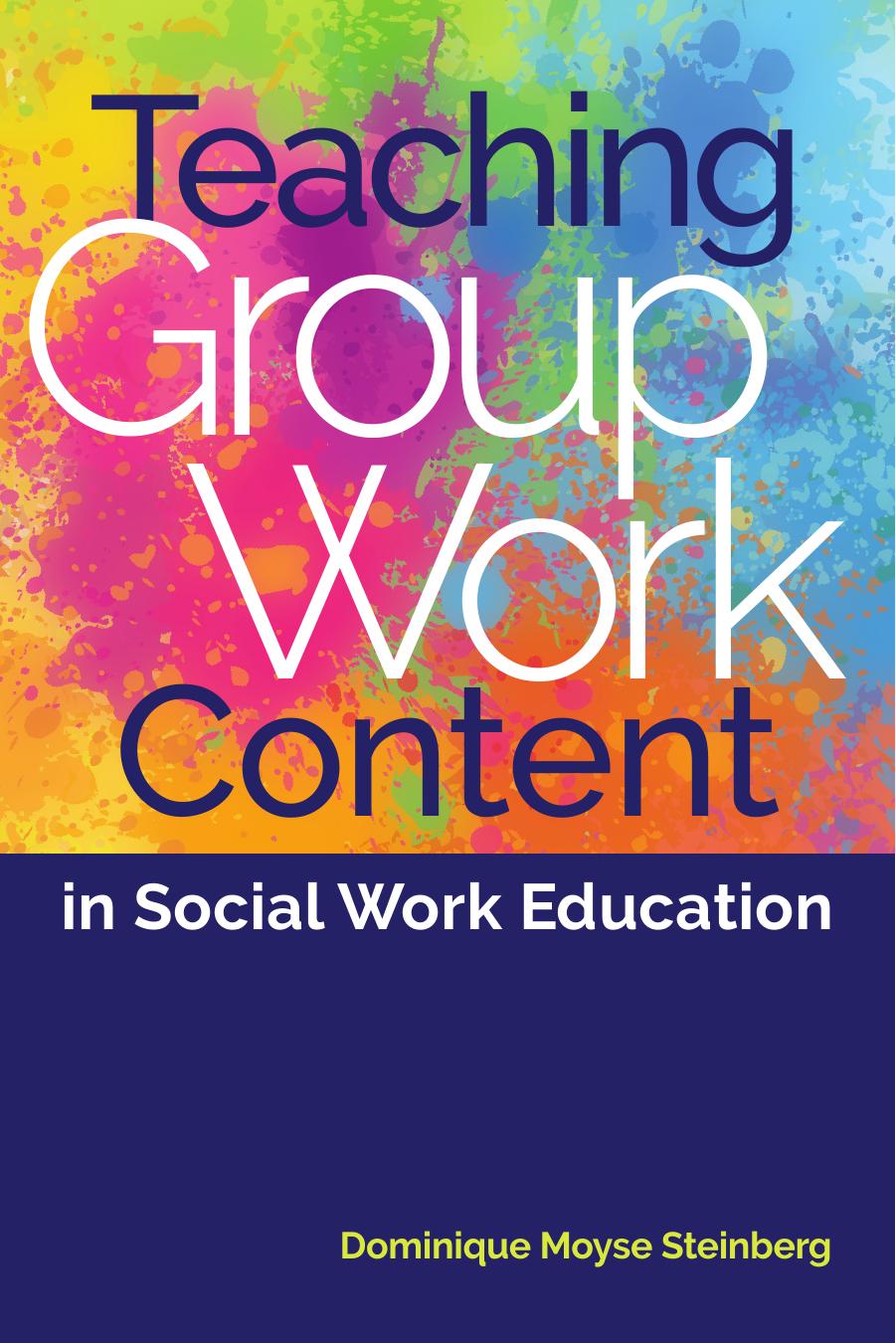 Teaching Group Work Content in Social Work Education by Dominique Moyse Steinberg