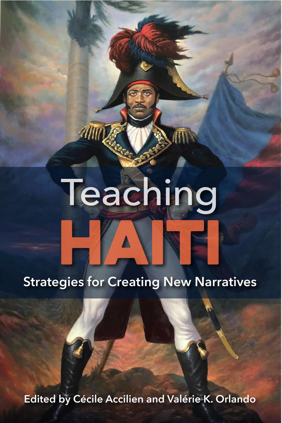 Teaching Haiti: Strategies for Creating New Narratives by Cécile Accilien Valérie K. Orlando