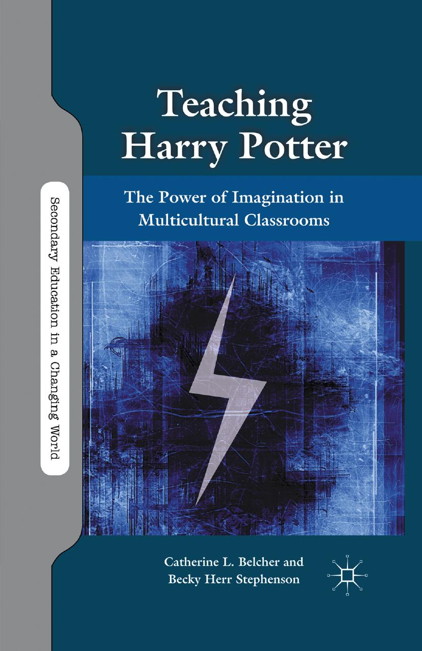Teaching Harry Potter: The Power of Imagination in Multicultural Classrooms by Catherine L. Belcher Becky Herr Stephenson (auth.)