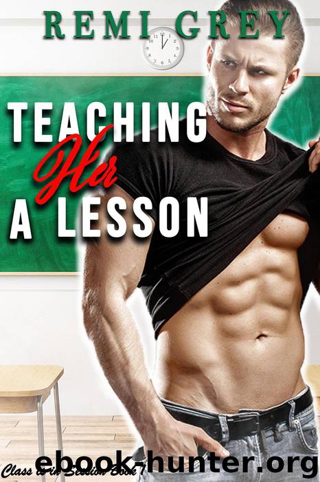 Teaching Her a Lesson (Class is in Session Book 1) by Remi Grey
