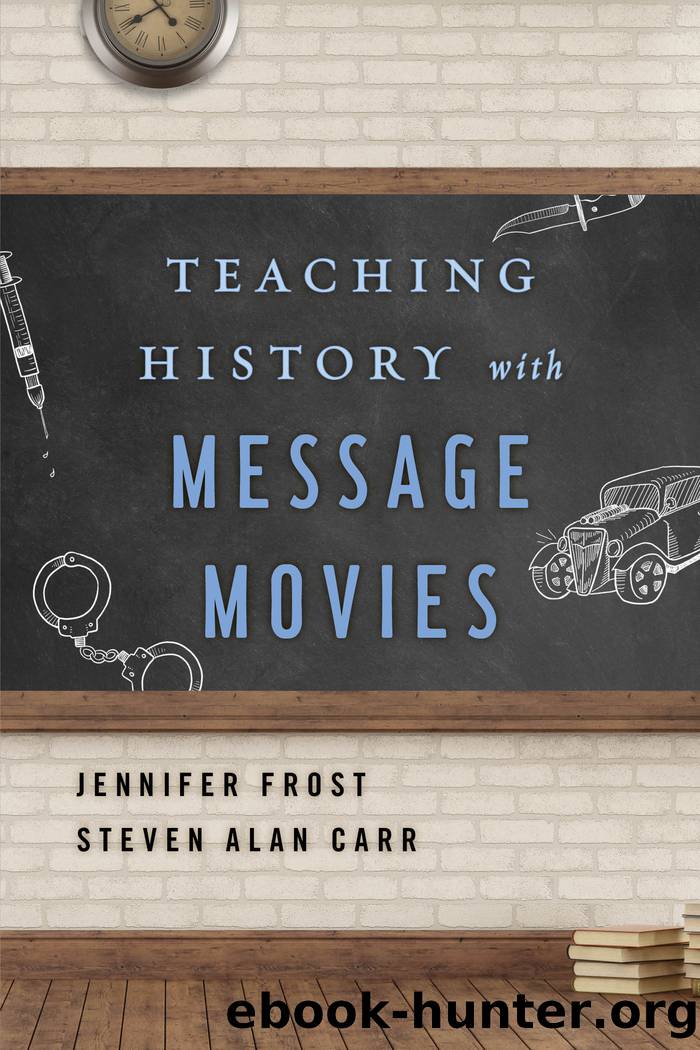 Teaching History with Message Movies by Frost Jennifer;Carr Steven Alan;
