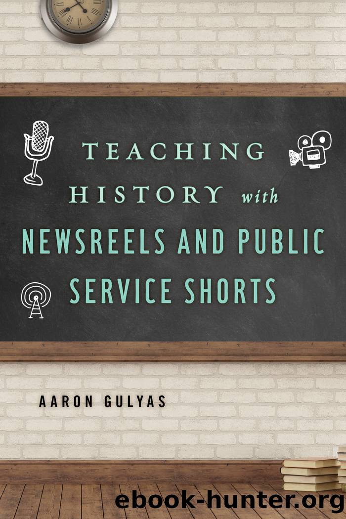 Teaching History with Newsreels and Public Service Shorts by Gulyas Aaron;
