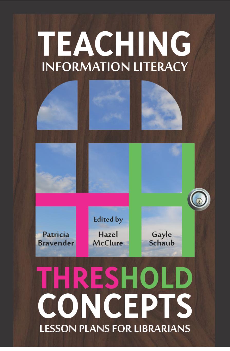 Teaching Information Literacy Threshold Concepts: Lesson Plans for Librarians by Patricia Bravender Hazel McClure Gayle Schaub