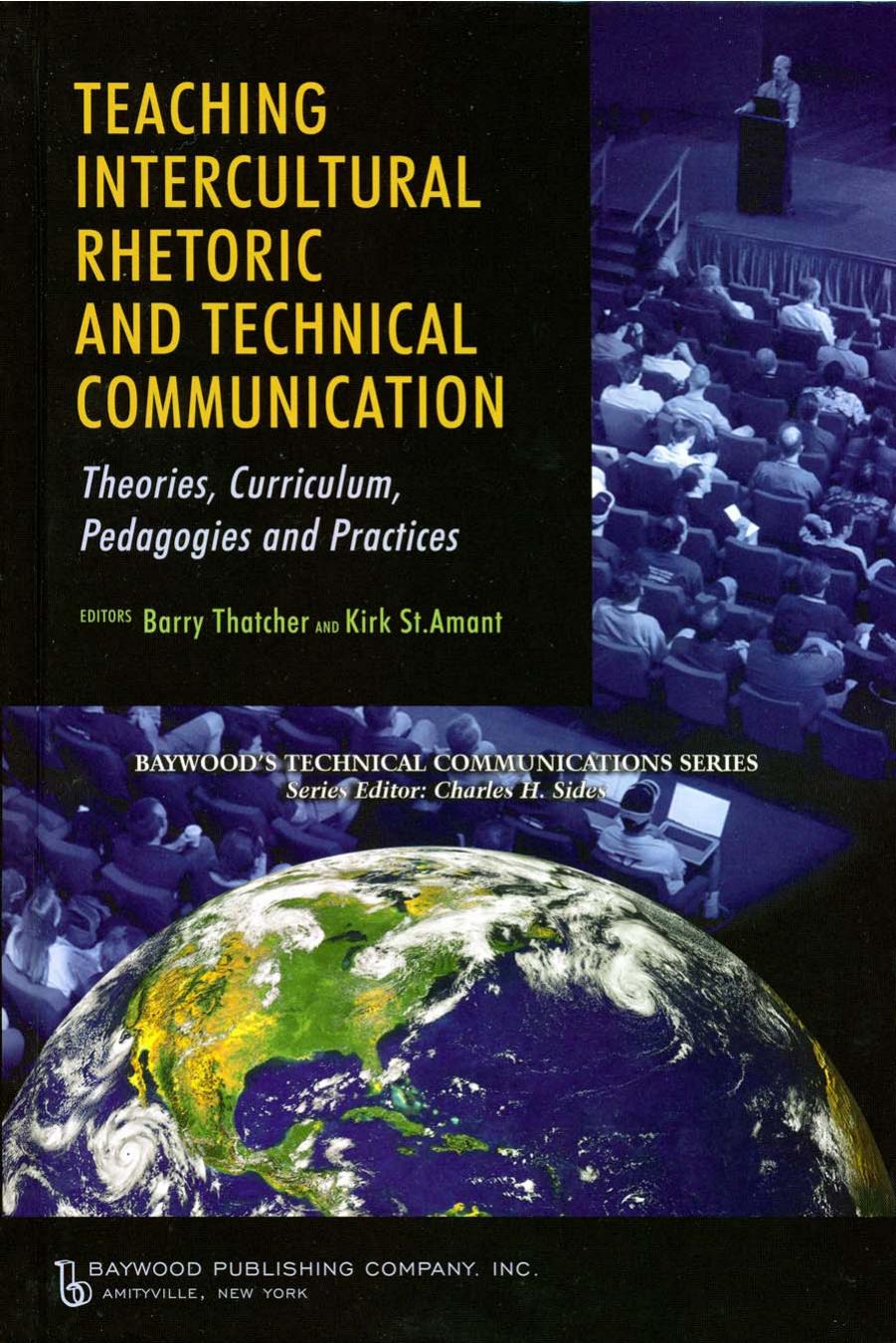 Teaching Intercultural Rhetoric and Technical Communication : Theories, Curriculum, Pedagogies and Practice by Barry Thatcher; Kirk St. Amant; Charles H. Sides
