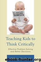 Teaching Kids to Think Critically-Effective Problem-Solving and Better Decisions by Clifton Chadwick