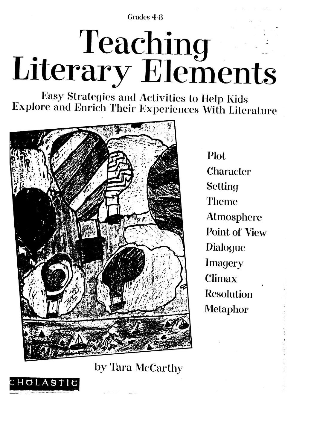 Teaching Literary Elements: Easy Strategies and Activities to Help Kids Explore and Enrich Their Experiences with Literature (Grades 4-8) by Tara McCarthy