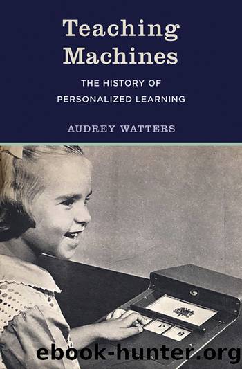 Teaching Machines: The History of Personalized Learning by Audrey Watters