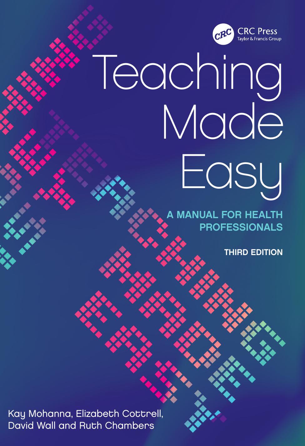 Teaching Made Easy: a Manual for Health Professionals, 3rd Edition by Kay Mohanna Elizabeth Cottrell David Wall Ruth Chambers